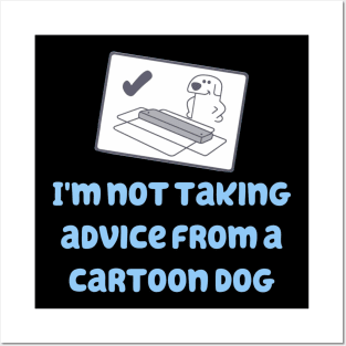 I'm Not Taking Advice From a Cartoon Dog! Posters and Art